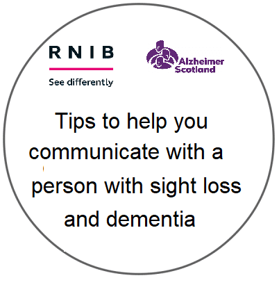 Badge showing the logos of RNIB and Alzheimer Scotland, with the words Tips to help you communicate with a person with sight loss and dementia