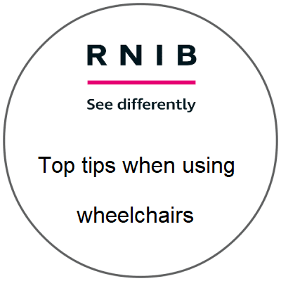 RNIB logo with text: top tips when using wheelchairs